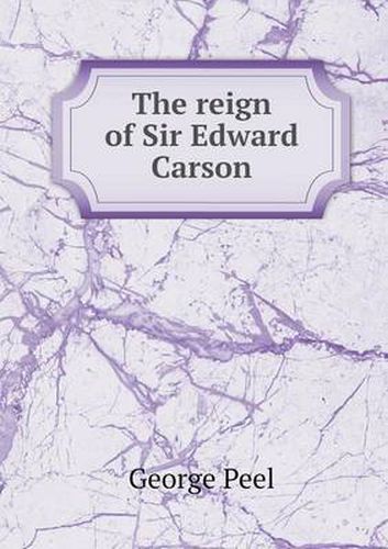 The reign of Sir Edward Carson