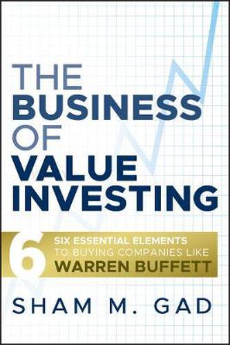 Cover image for The Business of Value Investing: Six Essential Elements to Buying Companies Like Warren Buffett