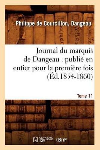 Journal du marquis de Dangeau: publie en entier pour la premiere fois. Tome 11 (Ed.1854-1860)