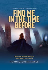 Cover image for Find Me in the Time Before
