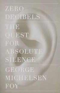 Cover image for Zero Decibels: The Quest for Absolute Silence