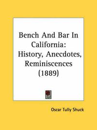 Cover image for Bench and Bar in California: History, Anecdotes, Reminiscences (1889)