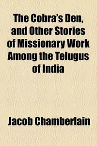 Cover image for The Cobra's Den, and Other Stories of Missionary Work Among the Telugus of India