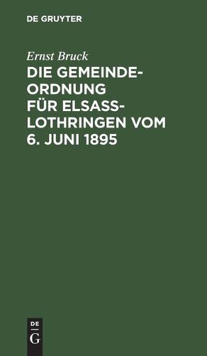 Die Gemeindeordnung fur Elsass-Lothringen vom 6. Juni 1895