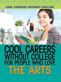 Cover image for Cool Careers Without College for People Who Love the Arts