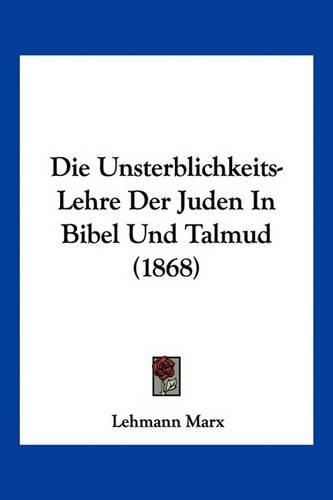 Cover image for Die Unsterblichkeits-Lehre Der Juden in Bibel Und Talmud (1868)