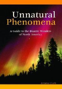 Cover image for Unnatural Phenomena: A Guide to the Bizarre Wonders of North America