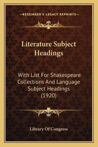 Cover image for Literature Subject Headings: With List for Shakespeare Collections and Language Subject Headings (1920)