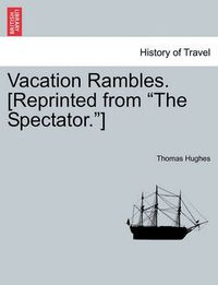 Cover image for Vacation Rambles. [reprinted from the Spectator.]