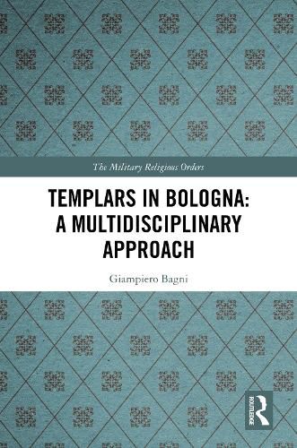 Templars in Bologna: A Multidisciplinary Approach