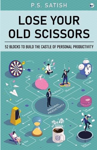 Cover image for Lose your old scissors: 52 aspects to lead oneself through personal productivity