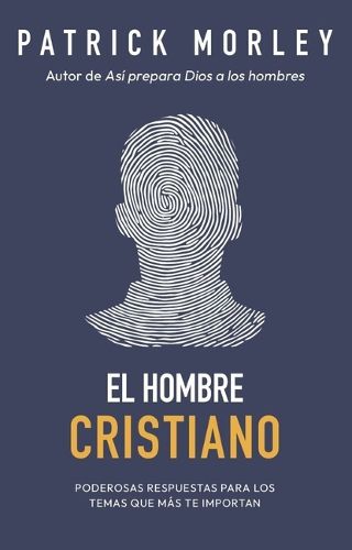 Cover image for El Hombre Cristiano: Poderosas Respuestas Para Los Temas Que Mas Te Importan (the Christian Man: A Conversation about the 10 Issues Men Say Matter Most)