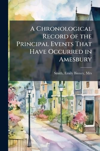 Cover image for A Chronological Record of the Principal Events That Have Occurred in Amesbury