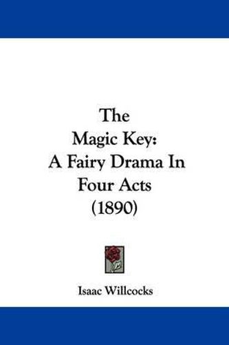 Cover image for The Magic Key: A Fairy Drama in Four Acts (1890)