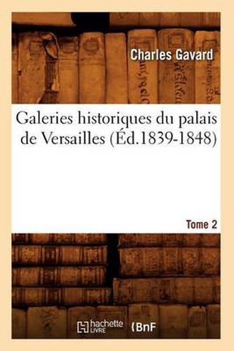 Galeries Historiques Du Palais de Versailles. Tome 2 (Ed.1839-1848)