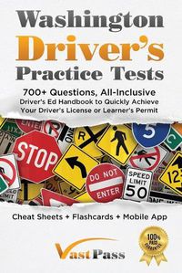 Cover image for Washington Driver's Practice Tests: 700+ Questions, All-Inclusive Driver's Ed Handbook to Quickly achieve your Driver's License or Learner's Permit (Cheat Sheets + Digital Flashcards + Mobile App)