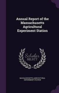 Cover image for Annual Report of the Massachusetts Agricultural Experiment Station