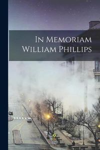 Cover image for In Memoriam William Phillips