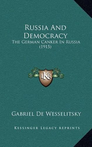 Cover image for Russia and Democracy: The German Canker in Russia (1915)