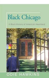 Cover image for Black Chicago: A Black History of America's Heartland