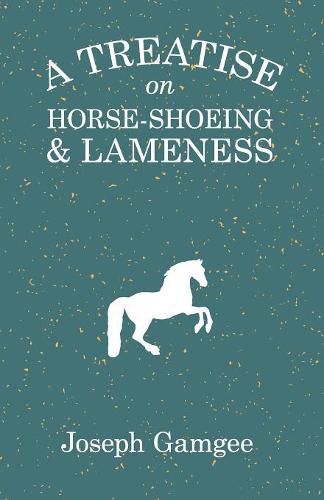 Cover image for A Treatise on Horse-Shoeing and Lameness