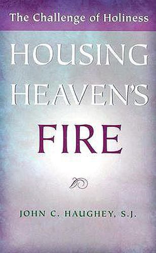 Cover image for Housing Heaven's Fire: The Challenge of Holiness