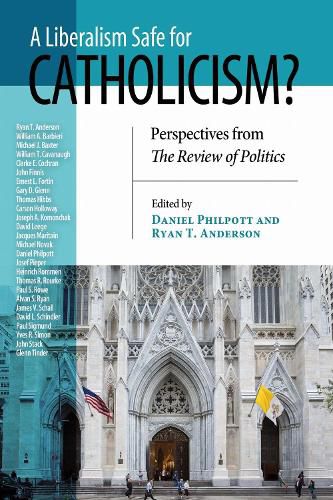 Cover image for Liberalism Safe for Catholicism?, A: Perspectives from The Review of Politics