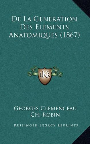 de La Generation Des Elements Anatomiques (1867)