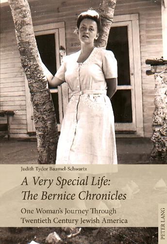 A Very Special Life: The Bernice Chronicles: One Woman's Odyssey Through Twentieth Century Jewish America