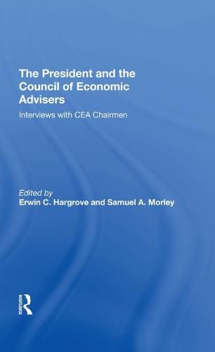 The President and the Council of Economic Advisers: Interviews with CEA Chairmen