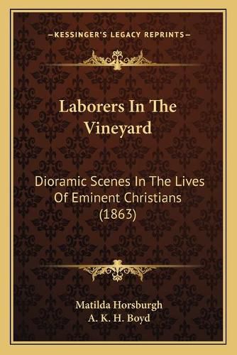 Laborers in the Vineyard: Dioramic Scenes in the Lives of Eminent Christians (1863)