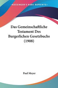 Cover image for Das Gemeinschaftliche Testament Des Burgerlichen Gesetzbuchs (1908)