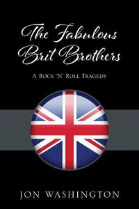 Cover image for The Fabulous Brit Brothers: A Rock 'N' Roll Tragedy