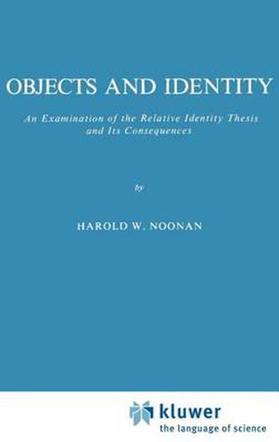 Objects and Identity: An Examination of the Relative Identity Thesis and Its Consequences