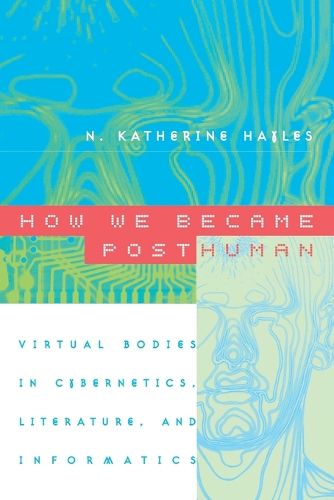 Cover image for How We Became Posthuman: Virtual Bodies in Cybernetics, Literature and Informatics