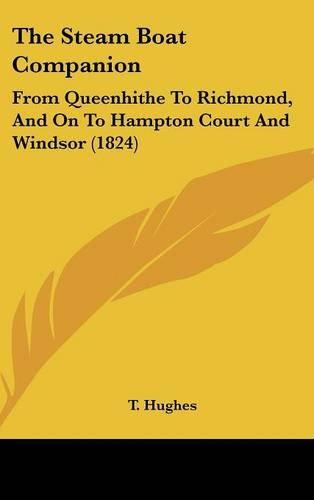 Cover image for The Steam Boat Companion: From Queenhithe To Richmond, And On To Hampton Court And Windsor (1824)