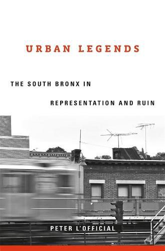 Cover image for Urban Legends: The South Bronx in Representation and Ruin