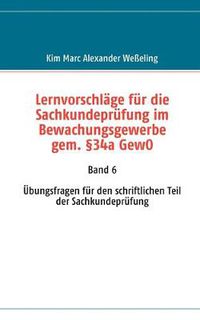 Cover image for Lernvorschlage fur die Sachkundeprufung im Bewachungsgewerbe gem. 34a GewO: Band 6 UEbungsfragen fur den schriftlichen Teil der Sachkundeprufung