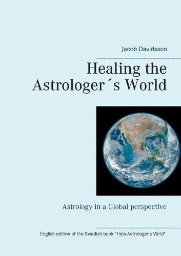 Cover image for Healing the Astrologers World: Astrology in a Global perspective