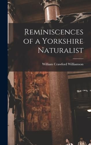 Cover image for Reminiscences of a Yorkshire Naturalist