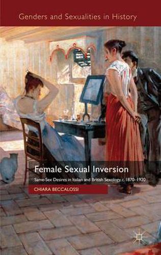 Cover image for Female Sexual Inversion: Same-Sex Desires in Italian and British Sexology, c. 1870-1920