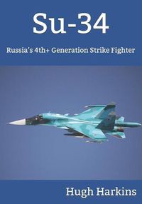 Cover image for Su-34: Russia's 4th+ Generation Strike Fighter