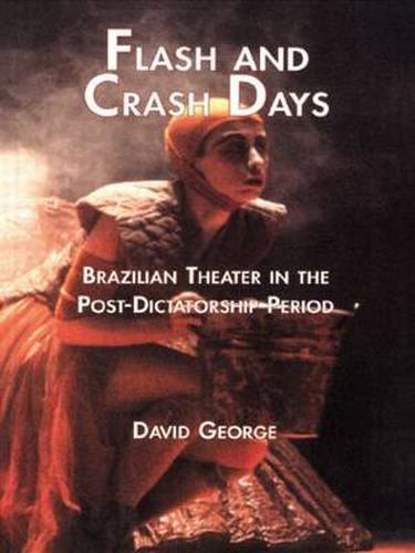 Cover image for Flash and Crash Days: Brazilian Theater in the Post-Dictatorship Period