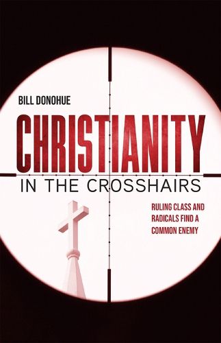 Cover image for Christianity in the Crosshairs: Ruling Class and Radicals Find a Common Enemy
