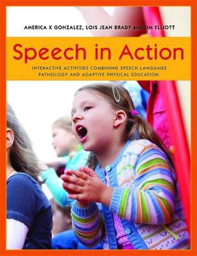 Cover image for Speech in Action: Interactive Activities Combining Speech Language Pathology and Adaptive Physical Education