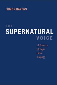 Cover image for The Supernatural Voice: A History of High Male Singing