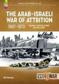 Cover image for The Arab-Israeli War of Attrition, 1967-1973. Volume 2: Palestinian Resistance, Jordan's Struggle and Canal Fighting