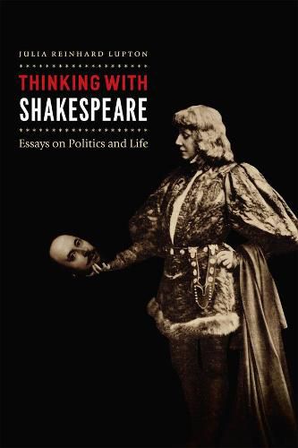 Cover image for Thinking with Shakespeare: Essays on Politics and Life