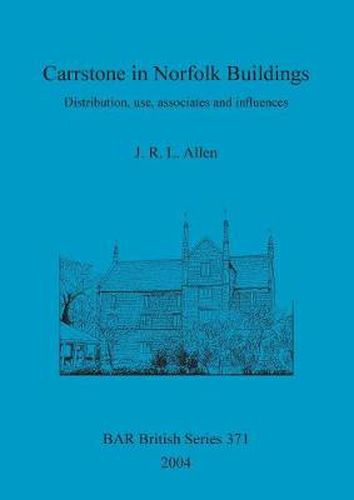 Carrstone in Norfolk Buildings: Distribution, use, associates and influences