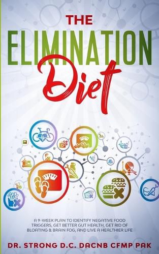 Cover image for The Elimination Diet a 9-Week Plan to Identify Negative Food Triggers, Get Better Gut Health, Get Rid of Bloating & Brain Fog, and Live a Healthier Life.